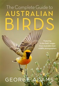 The complete guide to Australian birds by George Adams