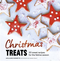 Christmas treats: 50 sweet recipes for the festive season by Guillaume Marinette, Sandra Mahut and Howard Curtis