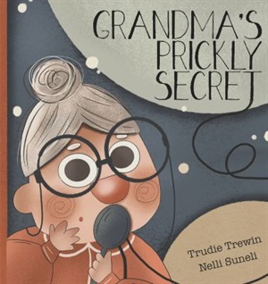Grandma's prickly secret by Trudie Trewin and Nelli Suneli