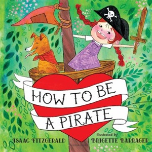 How to be a pirate by Isaac Fitzgerald and Brigette Barrager