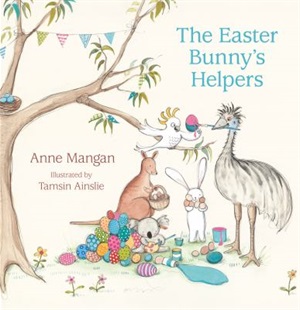 The Easter bunny's helpers by Anne Mangan and Tamsin Ainslie