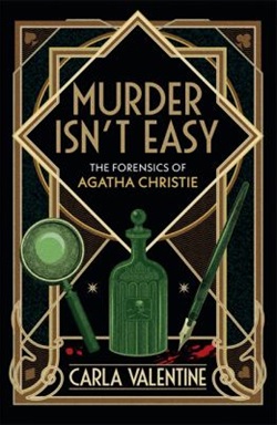 Murder isn't easy: the forensics of Agatha Christie by Carla Valentine
