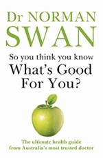 So you think you know what's good for you? by Dr Norman Swan