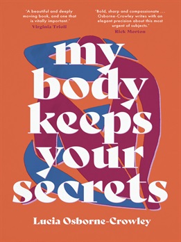 My body keeps your secrets by Lucia Osborne-Crowley