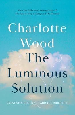 The luminous solution by Charlotte Wood