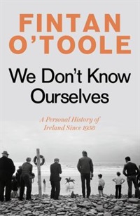 We don't know ourselves by Fintan O'Toole
