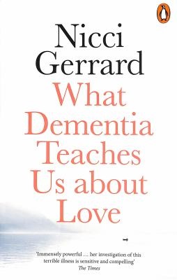 What dementia teaches us about love by Nicci Gerrard