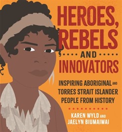 Heroes, rebels and innovators by Karen Wyld and Jaelyn Biumaiwai
