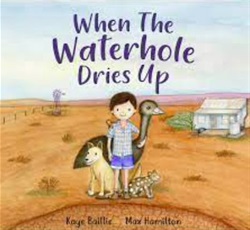 When the waterhole dries up by Kaye Baillie and Max Hamilton