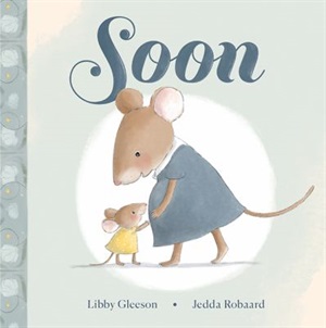 Soon by Libby Gleeson and Jedda Robaard