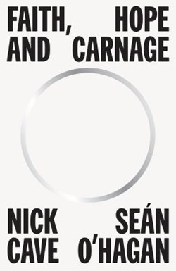 Faith hope and carnage by Nick Cave and Sean O'Hagan
