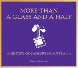 More than a glass and a half: A history of Cadbury in Australia by Robert Crawford