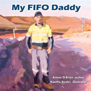 My FIFO daddy by Aimee O'Brien and Kaethe Bealer