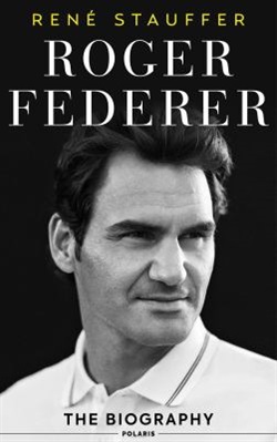 Roger Federer: the biography by Rene Stauffer
