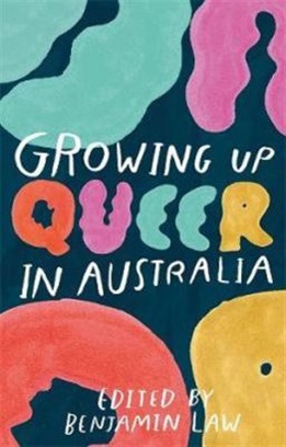 Growing up queer in Australia edited by Benjamin Law