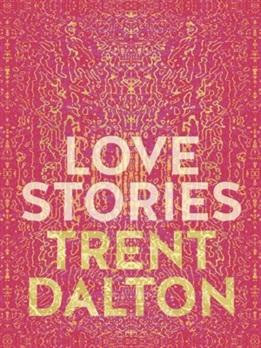 Love Stories by Trent Dalton