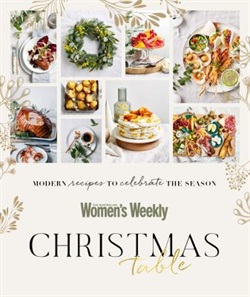 Christmas table : modern recipes to celebrate the season by Australian Women's Weekly