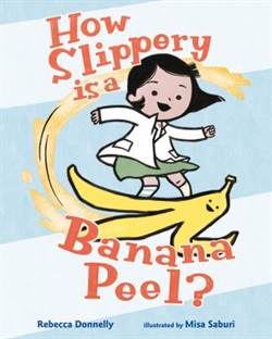 How slippery is a banana peel by Rebecca Donnelly and Misa Saburi
