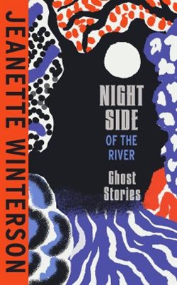Night side of the River by Jeanette Winterson
