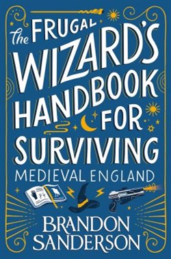The frugal wizards handbook for surviving medieval England by Brandon Sanderson