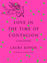 Love in the time of contagion : a diagnosis by Laura Kipnis