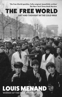 The free world : art and thought in the cold war by Louis Menand
