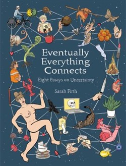 Eventually everything connects : eight essays on uncertainty by Sarah Firth