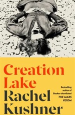Creation Lake by Rachel Kushner