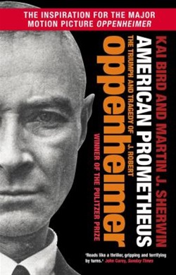 American Prometheus: the triumph and tragedy of J. Robert Oppenheimer by Kai Bird and Martin J. Sherwin