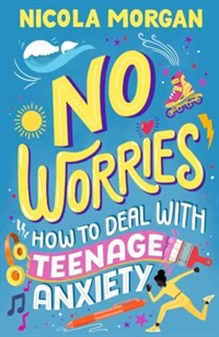book cover of no worries: how to deal with teenage anxiety by nicola morgan
