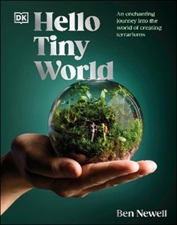 Hello tiny world : an enchanting journey into the world of terrariums By Ben Newell