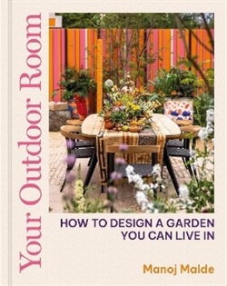 Your outdoor room : how to design a garden you can live in By Manoj Malde