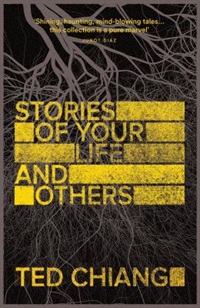 Stories of Your Life and Others by Ted Chiang