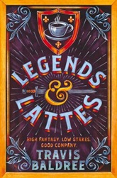 Legend and Lattes by Travis Baldree