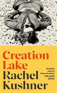 Creation Lake by Rachel Kushner