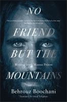 Behrouz Boochani - No friend but the mountains