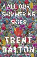 Trent Dalton - All our shimmering skies.jpg