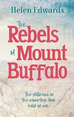 The Rebels of Mount Buffalo by Helen Edwards